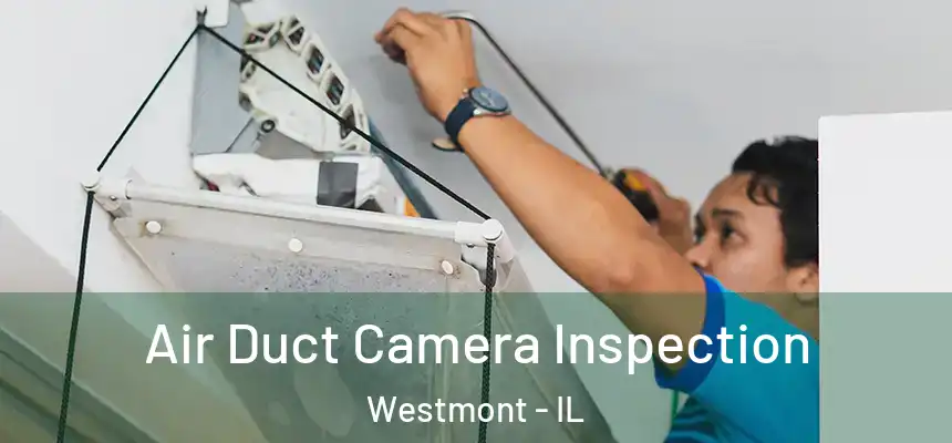 Air Duct Camera Inspection Westmont - IL