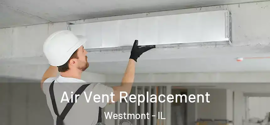 Air Vent Replacement Westmont - IL
