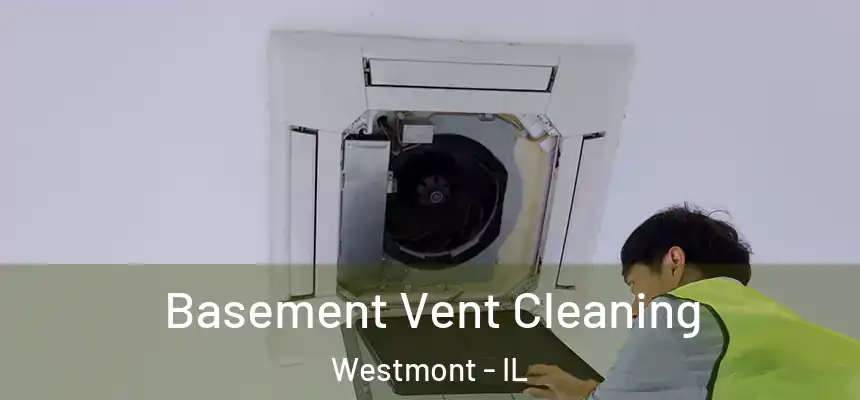 Basement Vent Cleaning Westmont - IL