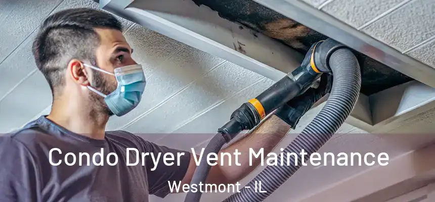 Condo Dryer Vent Maintenance Westmont - IL