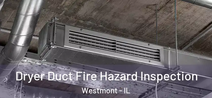 Dryer Duct Fire Hazard Inspection Westmont - IL