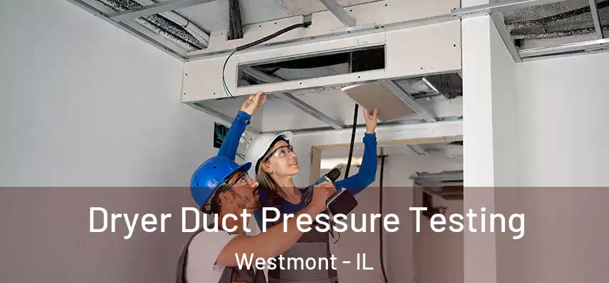  Dryer Duct Pressure Testing Westmont - IL