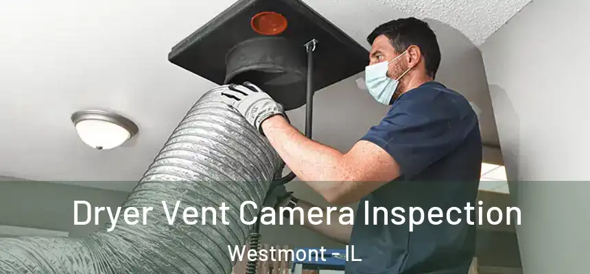 Dryer Vent Camera Inspection Westmont - IL