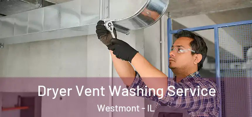 Dryer Vent Washing Service Westmont - IL