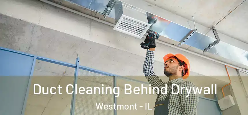Duct Cleaning Behind Drywall Westmont - IL