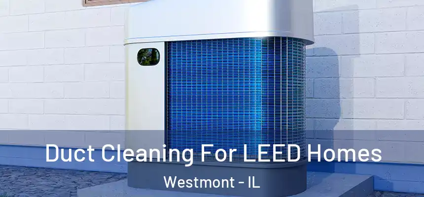  Duct Cleaning For LEED Homes Westmont - IL