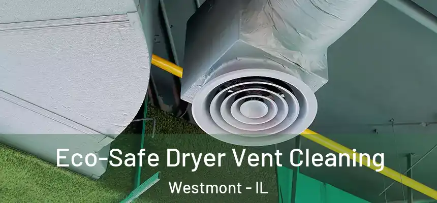 Eco-Safe Dryer Vent Cleaning Westmont - IL