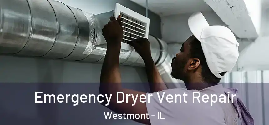 Emergency Dryer Vent Repair Westmont - IL