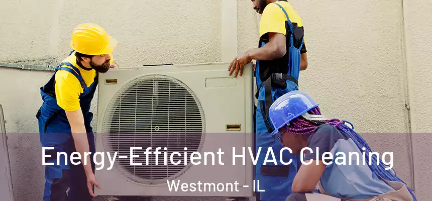 Energy-Efficient HVAC Cleaning Westmont - IL