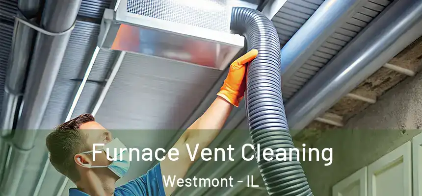  Furnace Vent Cleaning Westmont - IL