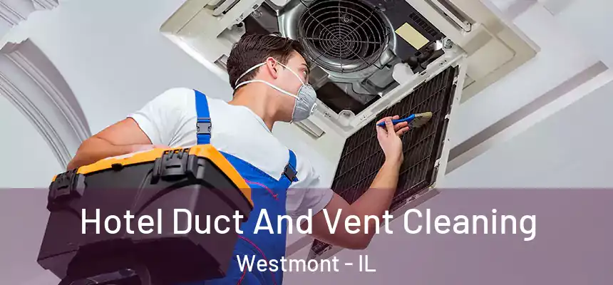 Hotel Duct And Vent Cleaning Westmont - IL