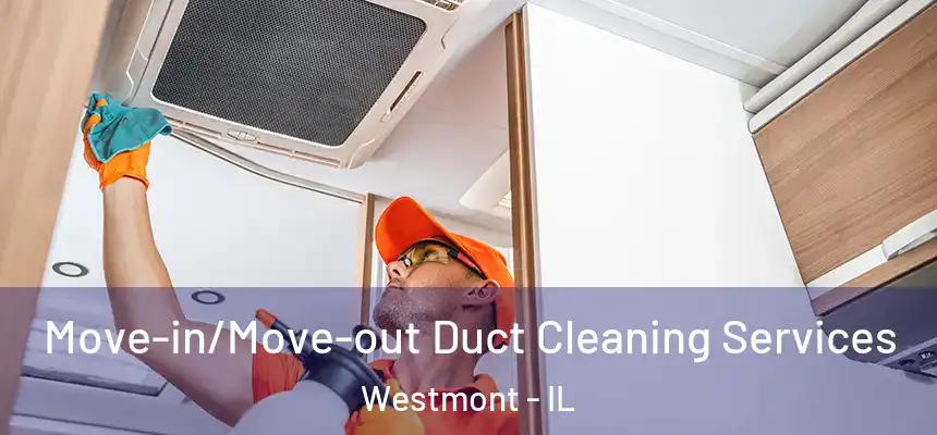Move-in/Move-out Duct Cleaning Services Westmont - IL