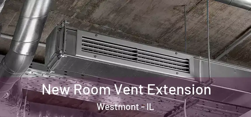 New Room Vent Extension Westmont - IL