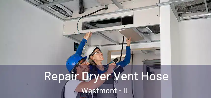 Repair Dryer Vent Hose Westmont - IL