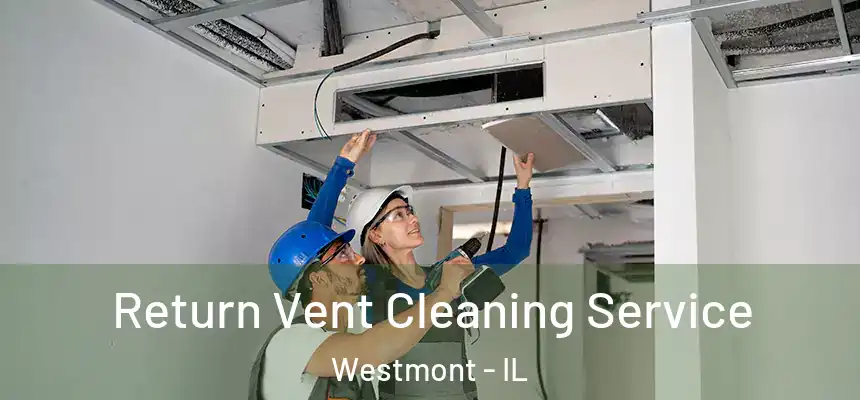 Return Vent Cleaning Service Westmont - IL