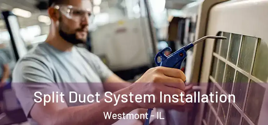 Split Duct System Installation Westmont - IL