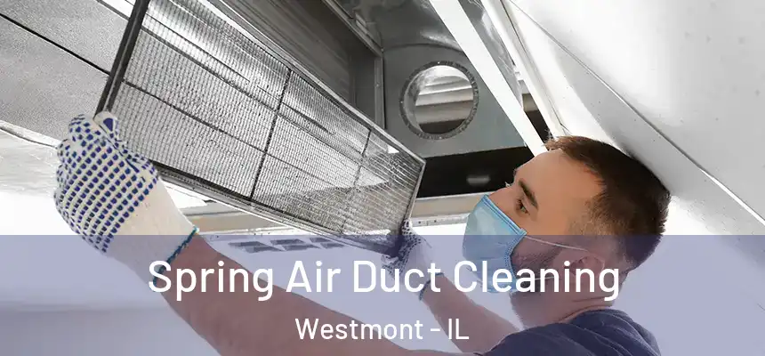 Spring Air Duct Cleaning Westmont - IL