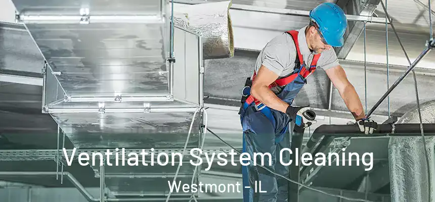 Ventilation System Cleaning Westmont - IL