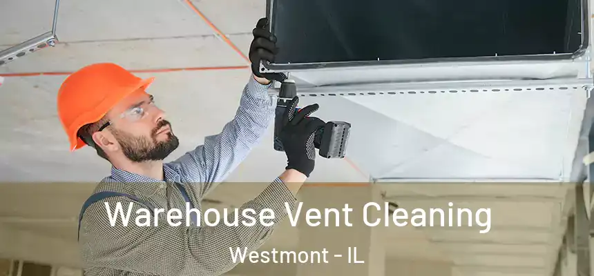 Warehouse Vent Cleaning Westmont - IL